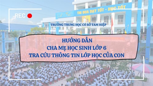 Trường THCS Tam Hiệp hướng dẫn Cha mẹ học sinh tra cứu thông tin học sinh lớp 6 năm học 2024 – 2025